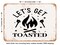 DECORATIVE METAL SIGN - Lets Get toasted - 2 - Vintage Rusty Look